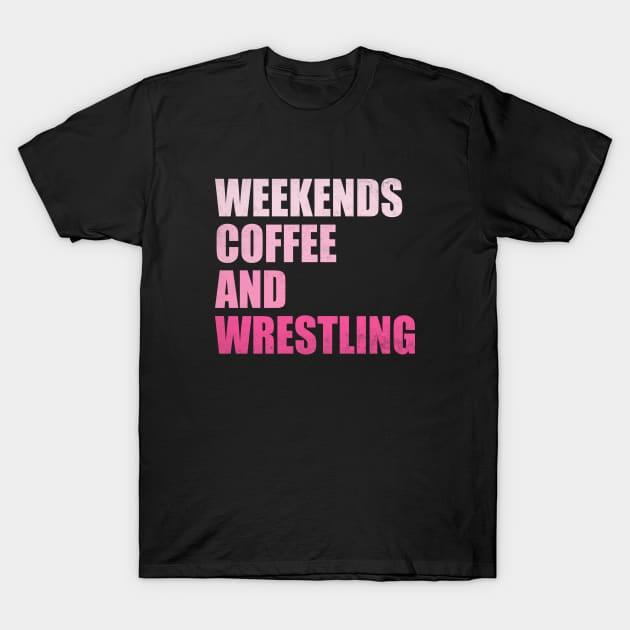 Weekends Coffee And Wrestling Funny Wrestling Lover Wrestler T-Shirt by WildFoxFarmCo